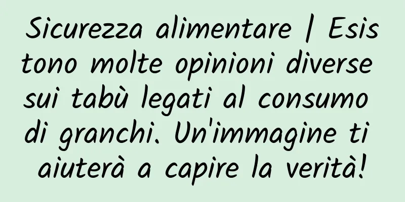 Sicurezza alimentare | Esistono molte opinioni diverse sui tabù legati al consumo di granchi. Un'immagine ti aiuterà a capire la verità!