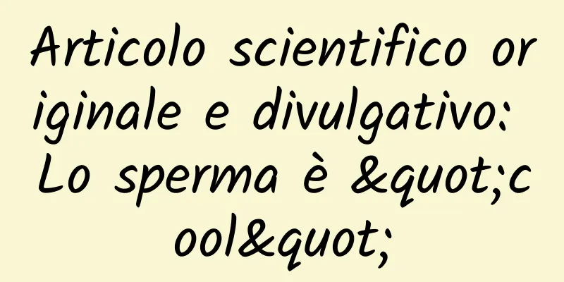 Articolo scientifico originale e divulgativo: Lo sperma è "cool"