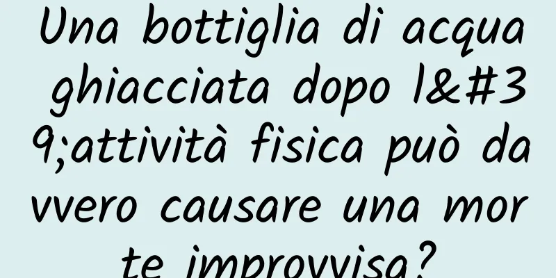 Una bottiglia di acqua ghiacciata dopo l'attività fisica può davvero causare una morte improvvisa?