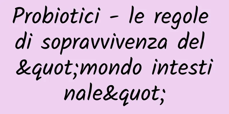Probiotici - le regole di sopravvivenza del "mondo intestinale"