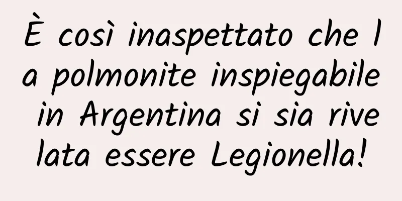 È così inaspettato che la polmonite inspiegabile in Argentina si sia rivelata essere Legionella!
