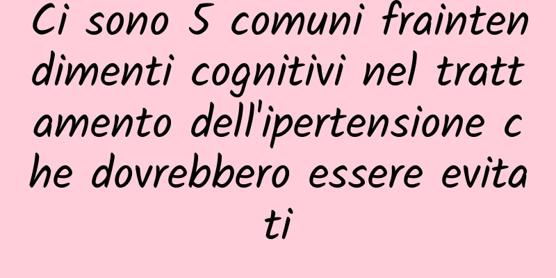 Ci sono 5 comuni fraintendimenti cognitivi nel trattamento dell'ipertensione che dovrebbero essere evitati