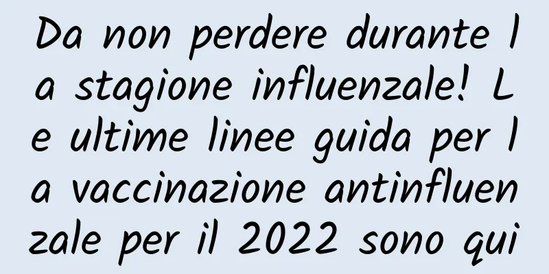 Da non perdere durante la stagione influenzale! Le ultime linee guida per la vaccinazione antinfluenzale per il 2022 sono qui