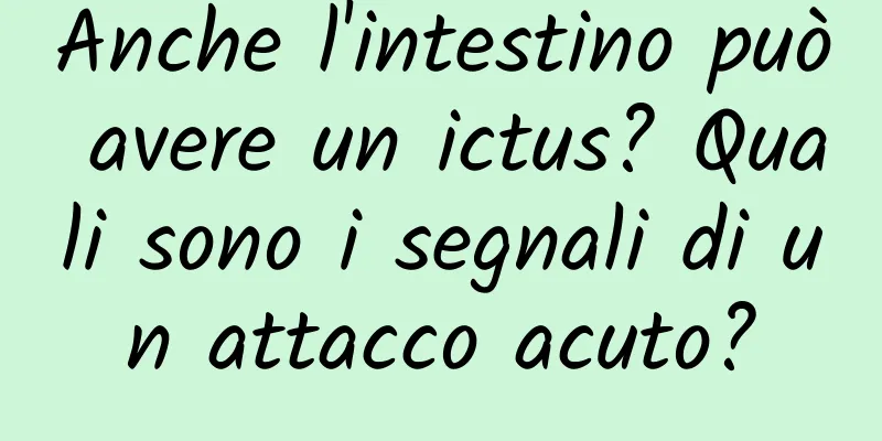 Anche l'intestino può avere un ictus? Quali sono i segnali di un attacco acuto?