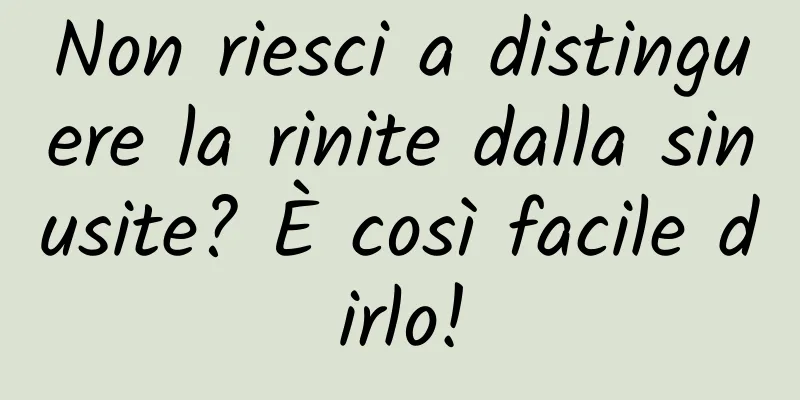 Non riesci a distinguere la rinite dalla sinusite? È così facile dirlo!