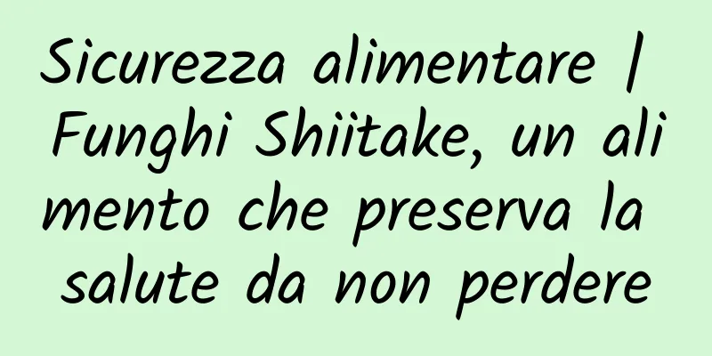 Sicurezza alimentare | Funghi Shiitake, un alimento che preserva la salute da non perdere