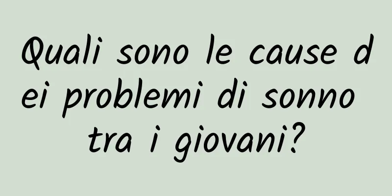 Quali sono le cause dei problemi di sonno tra i giovani?