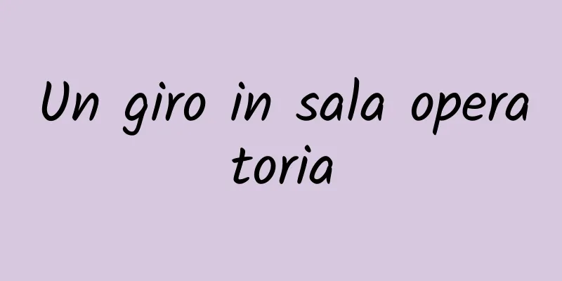 Un giro in sala operatoria