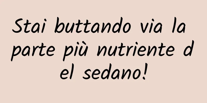 Stai buttando via la parte più nutriente del sedano!