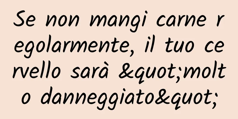 Se non mangi carne regolarmente, il tuo cervello sarà "molto danneggiato"