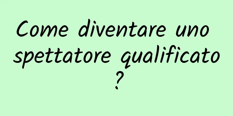 Come diventare uno spettatore qualificato?