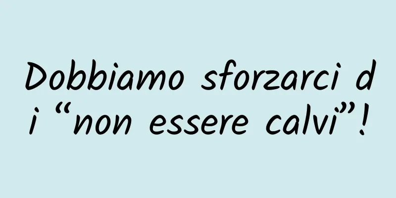 Dobbiamo sforzarci di “non essere calvi”!