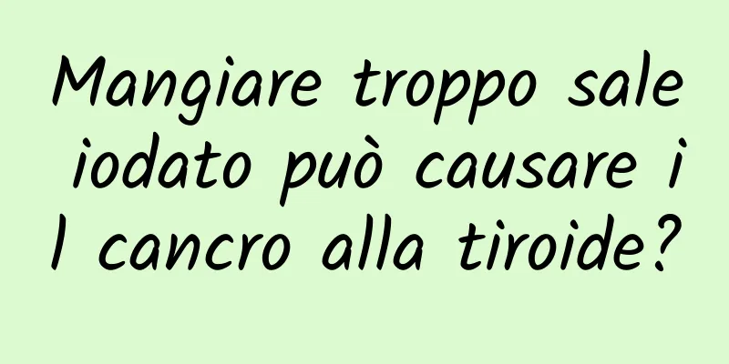 Mangiare troppo sale iodato può causare il cancro alla tiroide?