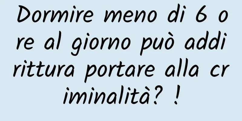 Dormire meno di 6 ore al giorno può addirittura portare alla criminalità? !