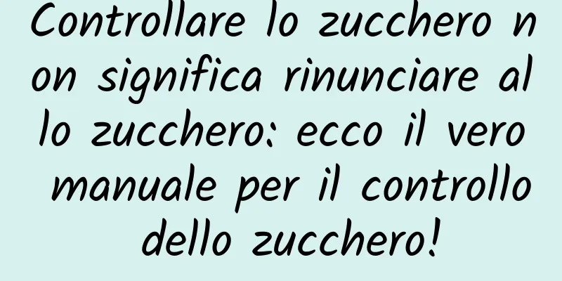 Controllare lo zucchero non significa rinunciare allo zucchero: ecco il vero manuale per il controllo dello zucchero!