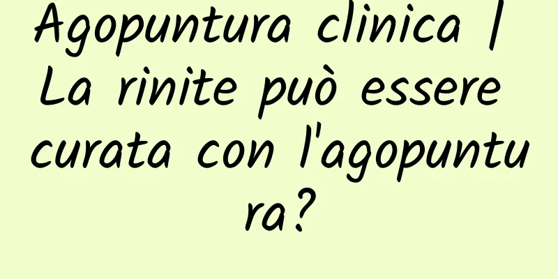 Agopuntura clinica | La rinite può essere curata con l'agopuntura?