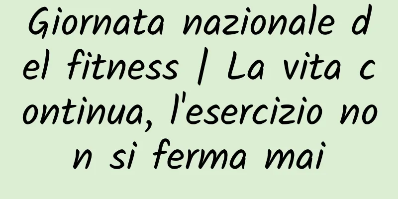 Giornata nazionale del fitness | La vita continua, l'esercizio non si ferma mai