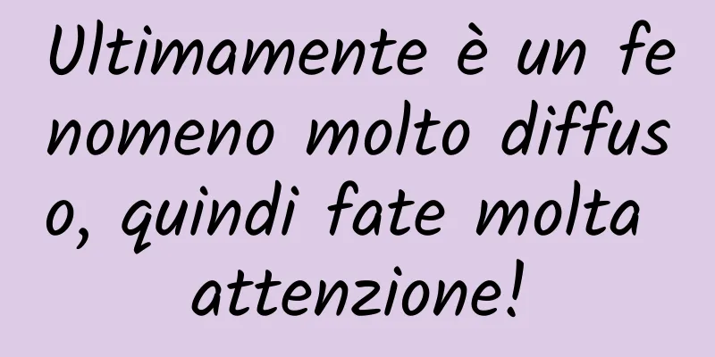 Ultimamente è un fenomeno molto diffuso, quindi fate molta attenzione!