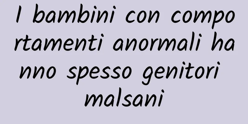 I bambini con comportamenti anormali hanno spesso genitori malsani