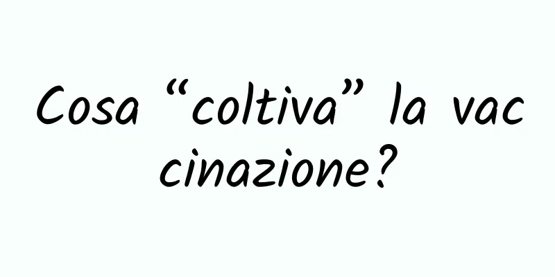 Cosa “coltiva” la vaccinazione?