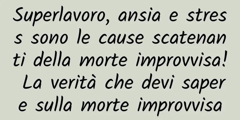 Superlavoro, ansia e stress sono le cause scatenanti della morte improvvisa! La verità che devi sapere sulla morte improvvisa