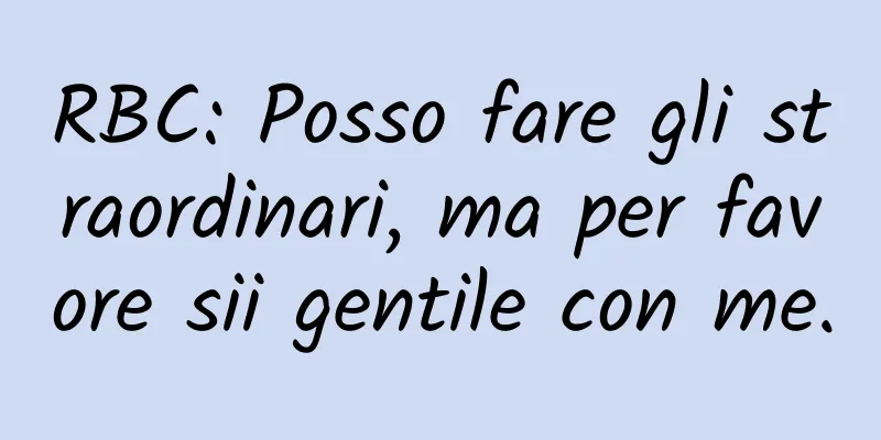 RBC: Posso fare gli straordinari, ma per favore sii gentile con me.