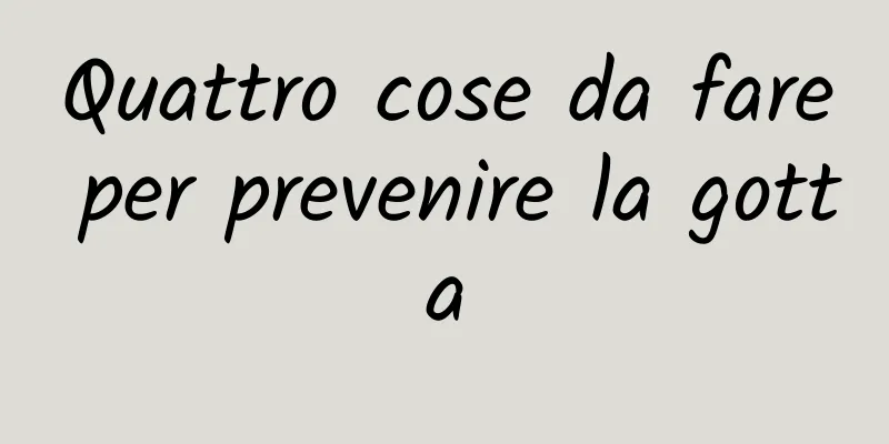 Quattro cose da fare per prevenire la gotta