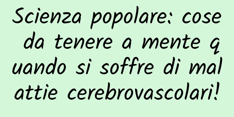 Scienza popolare: cose da tenere a mente quando si soffre di malattie cerebrovascolari!