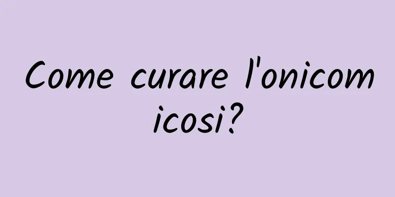 Come curare l'onicomicosi?