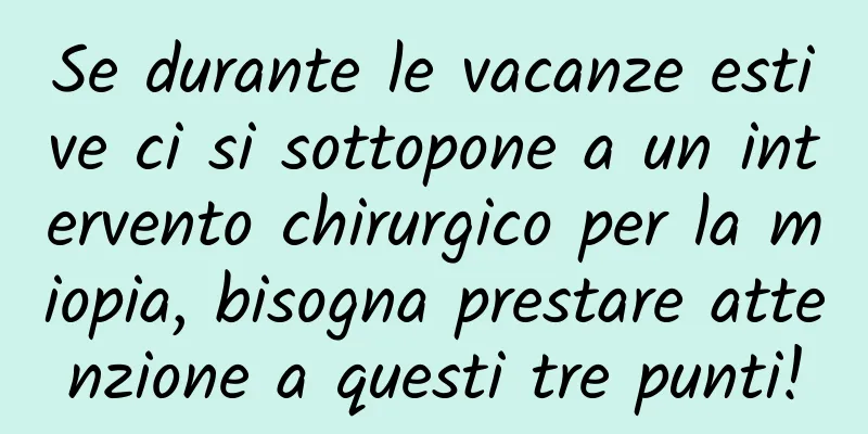 Se durante le vacanze estive ci si sottopone a un intervento chirurgico per la miopia, bisogna prestare attenzione a questi tre punti!