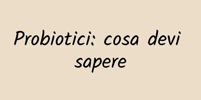 Probiotici: cosa devi sapere