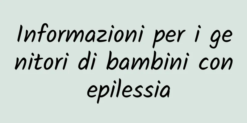 Informazioni per i genitori di bambini con epilessia