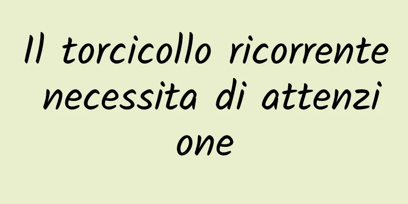 Il torcicollo ricorrente necessita di attenzione