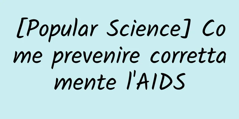 [Popular Science] Come prevenire correttamente l'AIDS