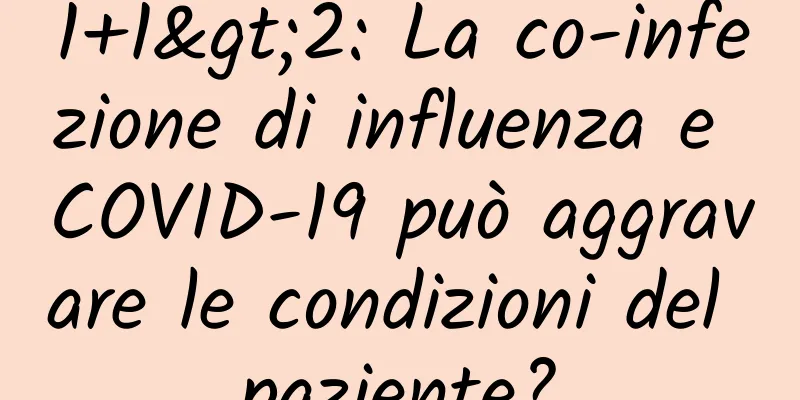 1+1>2: La co-infezione di influenza e COVID-19 può aggravare le condizioni del paziente?