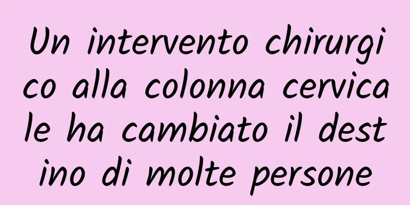 Un intervento chirurgico alla colonna cervicale ha cambiato il destino di molte persone