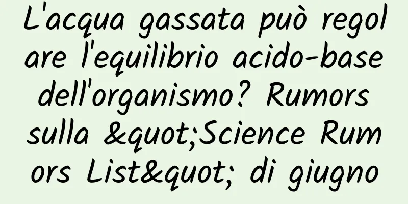 L'acqua gassata può regolare l'equilibrio acido-base dell'organismo? Rumors sulla "Science Rumors List" di giugno