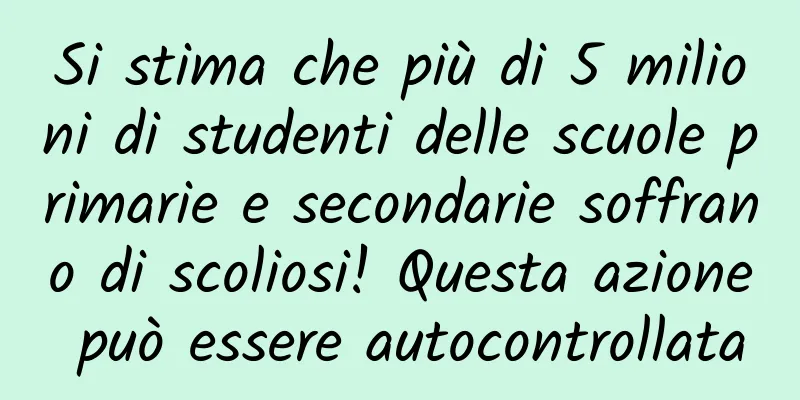 Si stima che più di 5 milioni di studenti delle scuole primarie e secondarie soffrano di scoliosi! Questa azione può essere autocontrollata