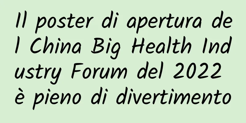 Il poster di apertura del China Big Health Industry Forum del 2022 è pieno di divertimento
