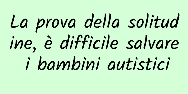 La prova della solitudine, è difficile salvare i bambini autistici