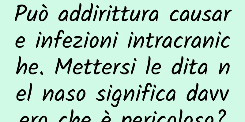 Può addirittura causare infezioni intracraniche. Mettersi le dita nel naso significa davvero che è pericoloso?
