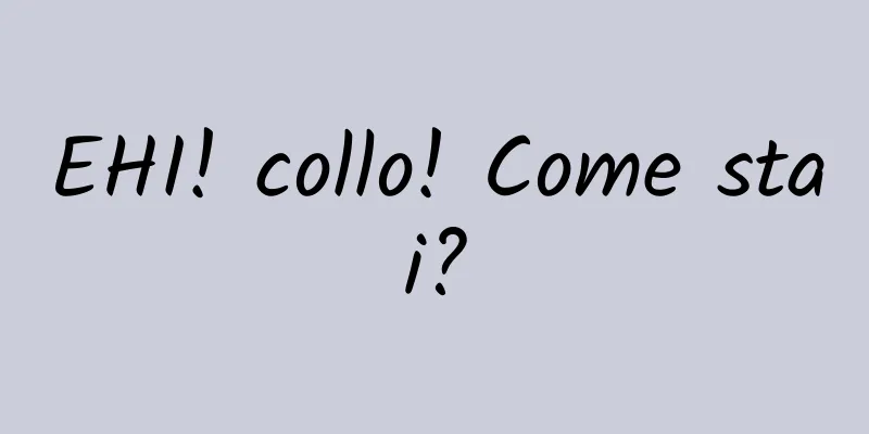EHI! collo! Come stai?