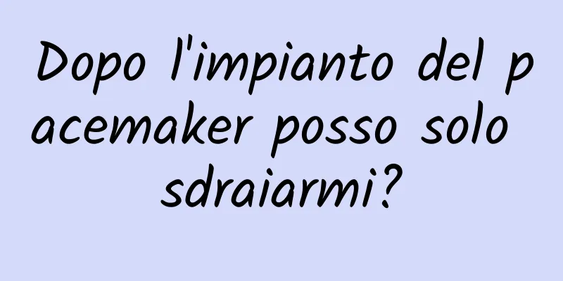 Dopo l'impianto del pacemaker posso solo sdraiarmi?
