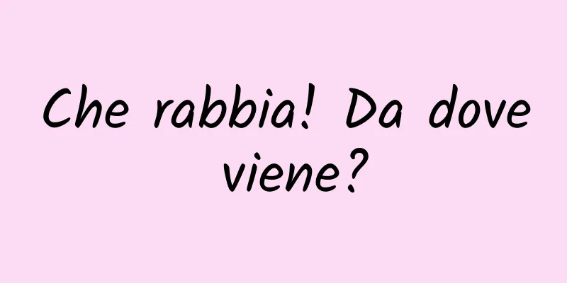 Che rabbia! Da dove viene?