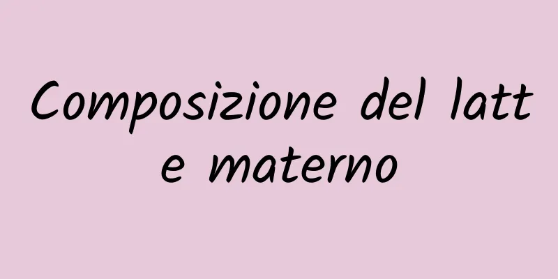 Composizione del latte materno