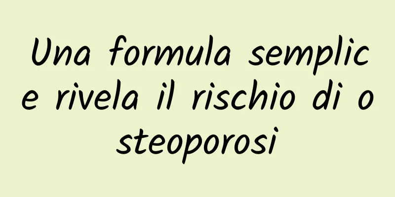 Una formula semplice rivela il rischio di osteoporosi