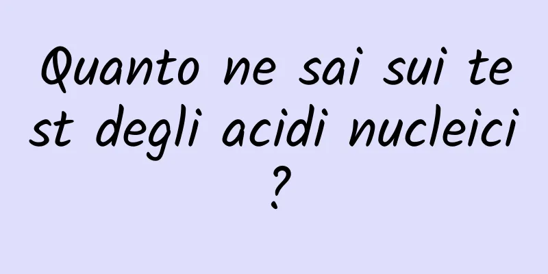 Quanto ne sai sui test degli acidi nucleici?