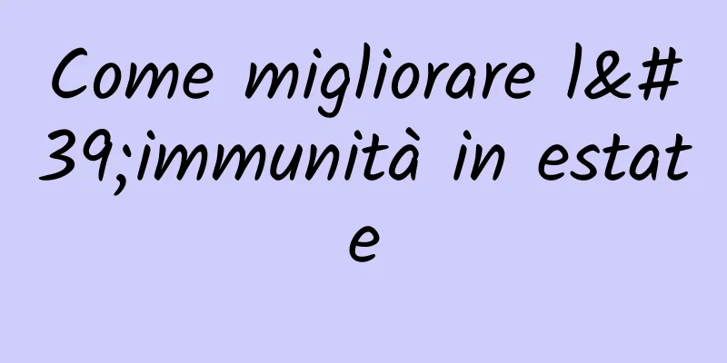 Come migliorare l'immunità in estate