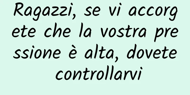 Ragazzi, se vi accorgete che la vostra pressione è alta, dovete controllarvi