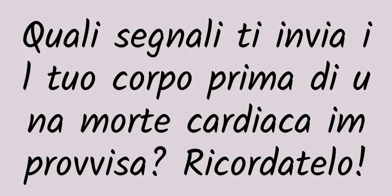 Quali segnali ti invia il tuo corpo prima di una morte cardiaca improvvisa? Ricordatelo!